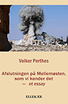 Volker Perthes: Afslutningen på Mellemøsten som vi kender det Afslutningen på Mellemøsten som vi kender det