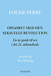 Louise Perry: Opgøret med den seksuelle revolution Opgøret med den seksuelle revolution
